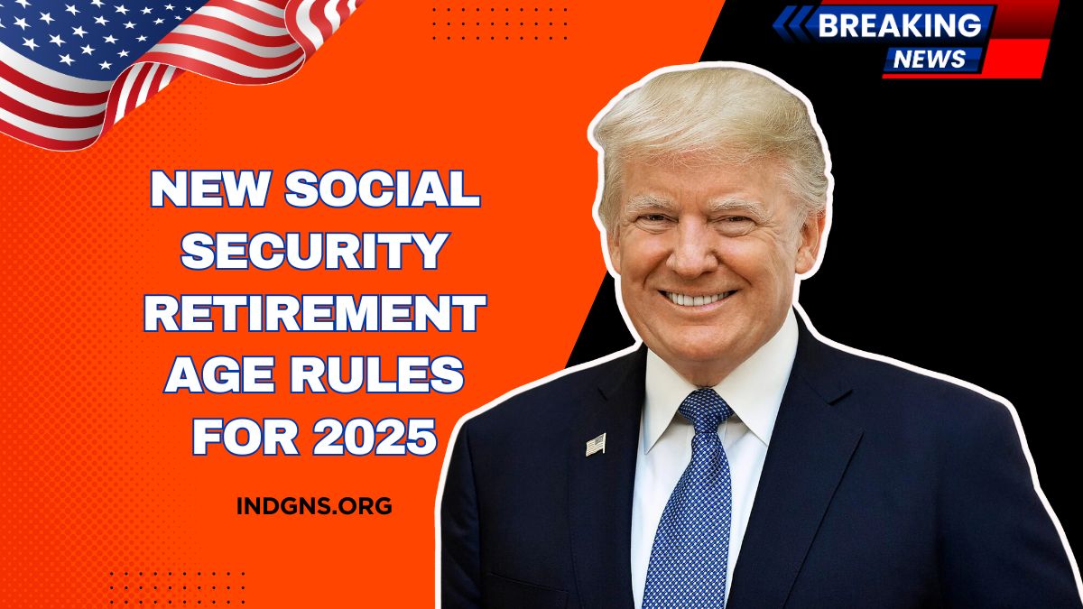 New Social Security Retirement Age Rules For 2025- What You Need To Know