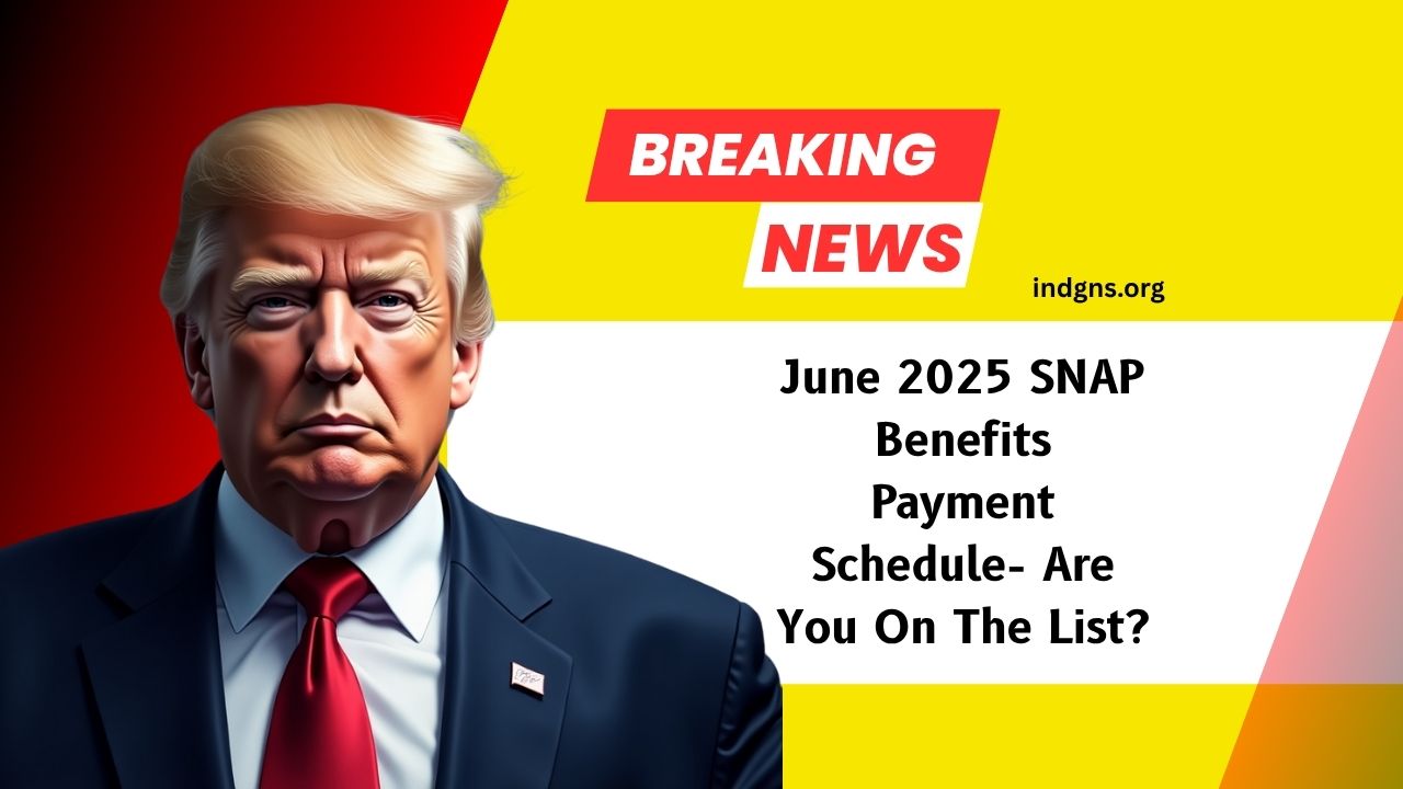 June 2025 SNAP Benefits Payment Schedule- Are You On The List?