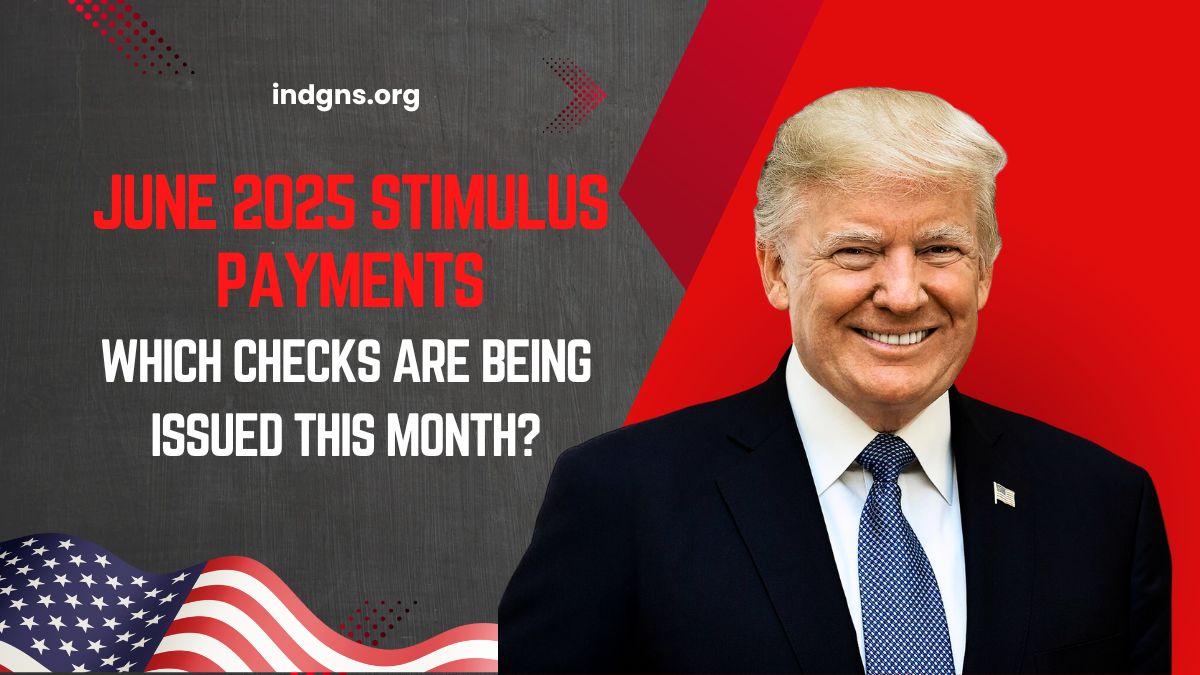 June 2025 Stimulus Payments- Which Checks Are Being Issued This Month?
