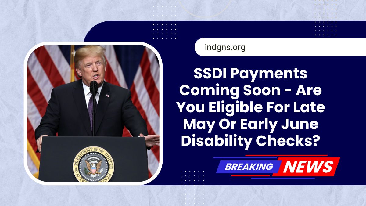 SSDI Payments Coming Soon - Are You Eligible For Late May Or Early June Disability Checks?