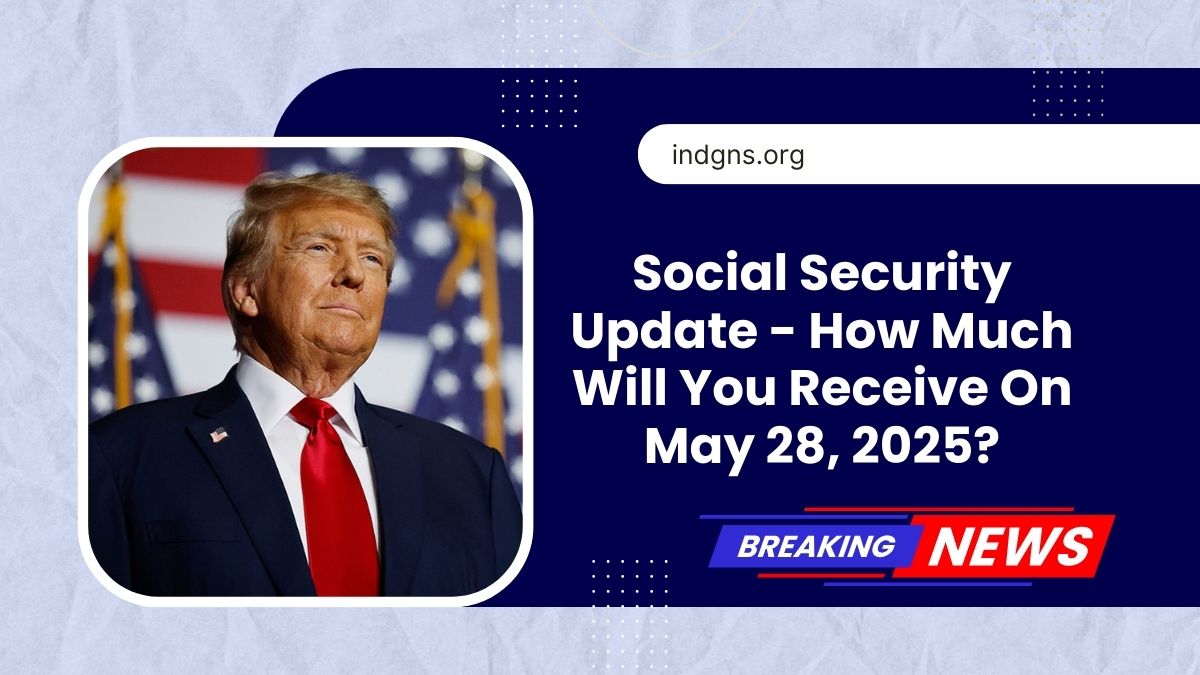 Social Security Update - How Much Will You Receive On May 28, 2025?