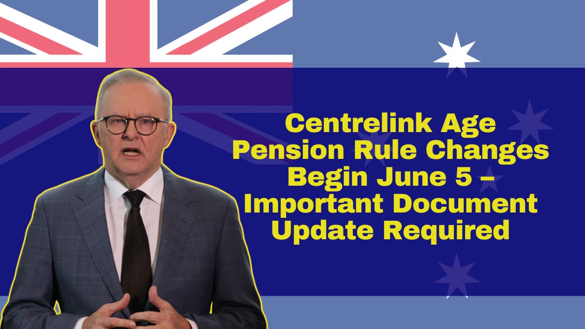 Centrelink Age Pension Rule Changes Begin June 5 – Important Document Update Required